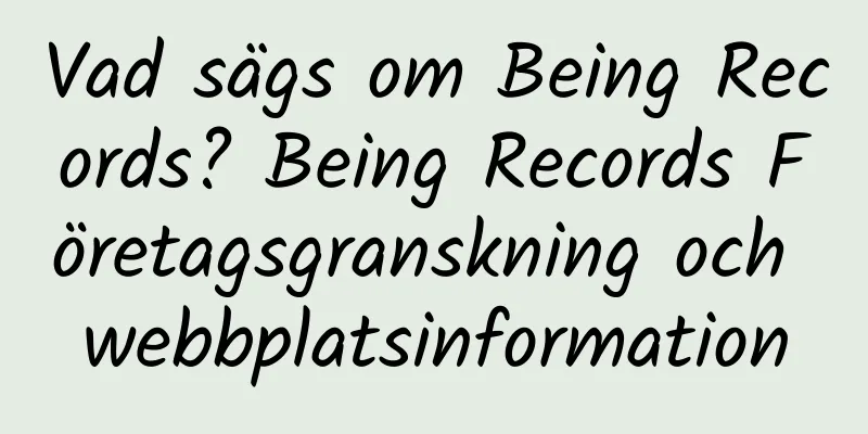 Vad sägs om Being Records? Being Records Företagsgranskning och webbplatsinformation