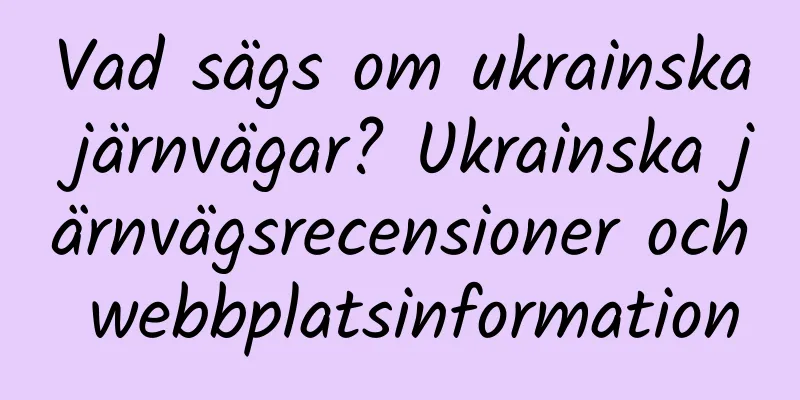 Vad sägs om ukrainska järnvägar? Ukrainska järnvägsrecensioner och webbplatsinformation