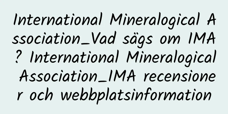 International Mineralogical Association_Vad sägs om IMA? International Mineralogical Association_IMA recensioner och webbplatsinformation