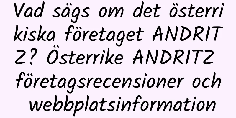 Vad sägs om det österrikiska företaget ANDRITZ? Österrike ANDRITZ företagsrecensioner och webbplatsinformation