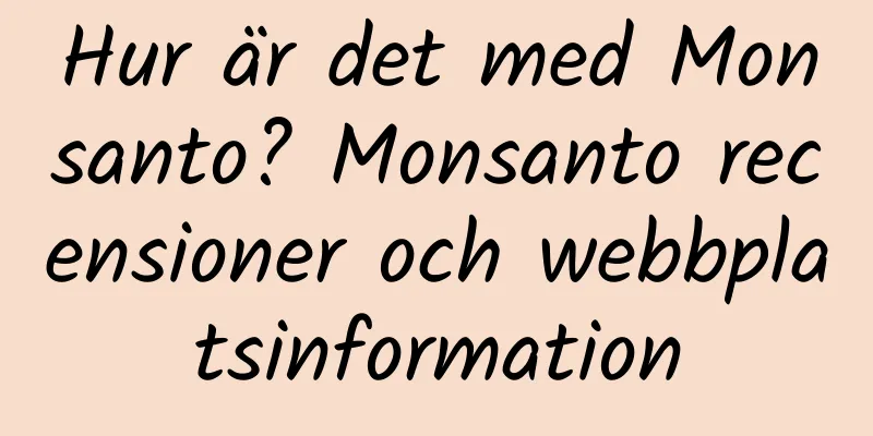 Hur är det med Monsanto? Monsanto recensioner och webbplatsinformation