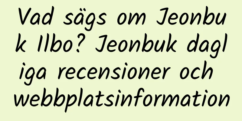 Vad sägs om Jeonbuk Ilbo? Jeonbuk dagliga recensioner och webbplatsinformation