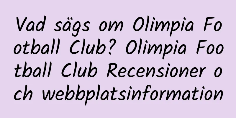 Vad sägs om Olimpia Football Club? Olimpia Football Club Recensioner och webbplatsinformation