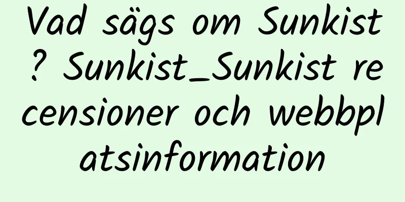 Vad sägs om Sunkist? Sunkist_Sunkist recensioner och webbplatsinformation