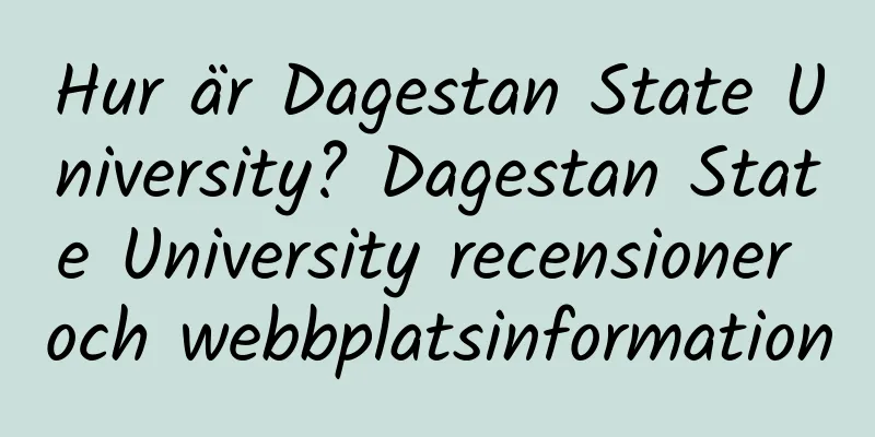 Hur är Dagestan State University? Dagestan State University recensioner och webbplatsinformation