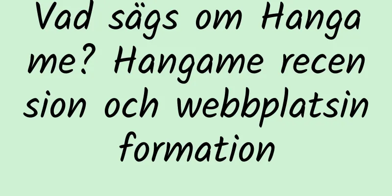 Vad sägs om Hangame? Hangame recension och webbplatsinformation
