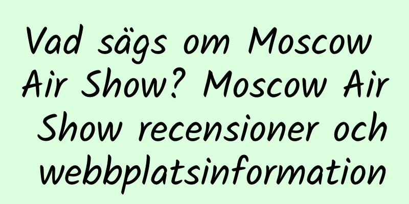 Vad sägs om Moscow Air Show? Moscow Air Show recensioner och webbplatsinformation