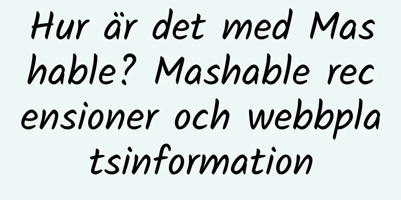 Hur är det med Mashable? Mashable recensioner och webbplatsinformation
