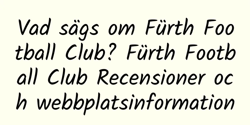 Vad sägs om Fürth Football Club? Fürth Football Club Recensioner och webbplatsinformation