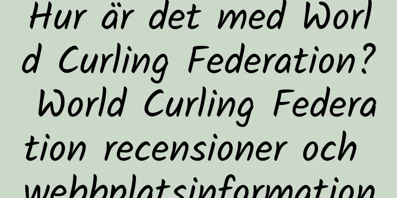 Hur är det med World Curling Federation? World Curling Federation recensioner och webbplatsinformation