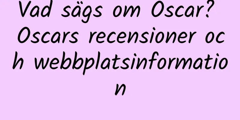Vad sägs om Oscar? Oscars recensioner och webbplatsinformation
