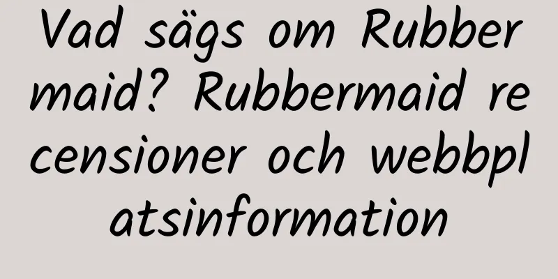 Vad sägs om Rubbermaid? Rubbermaid recensioner och webbplatsinformation