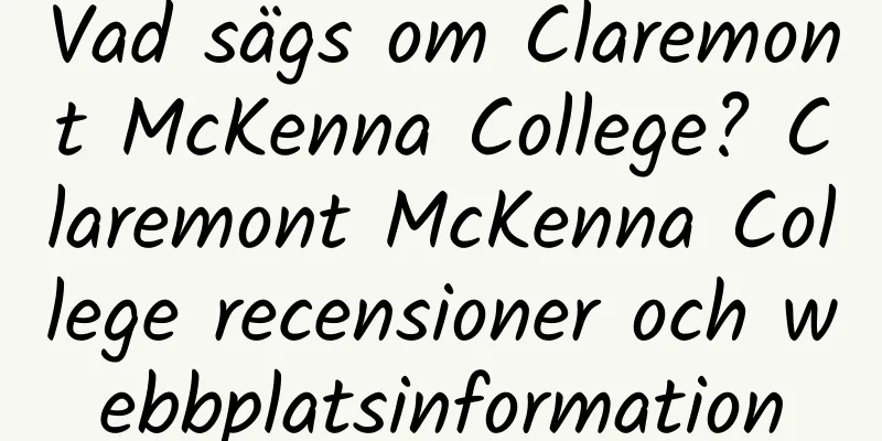 Vad sägs om Claremont McKenna College? Claremont McKenna College recensioner och webbplatsinformation