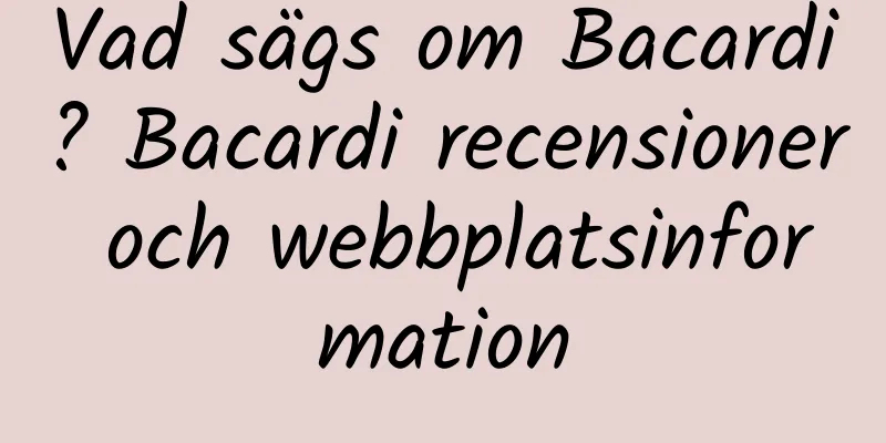 Vad sägs om Bacardi? Bacardi recensioner och webbplatsinformation