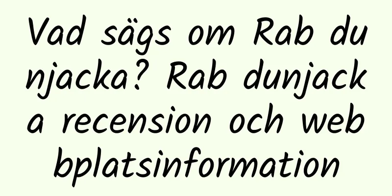 Vad sägs om Rab dunjacka? Rab dunjacka recension och webbplatsinformation