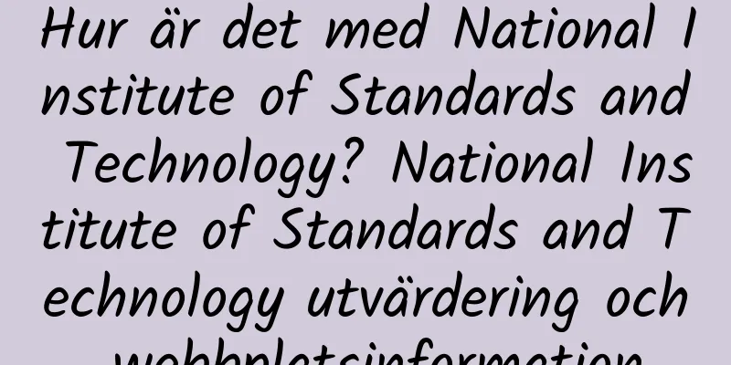 Hur är det med National Institute of Standards and Technology? National Institute of Standards and Technology utvärdering och webbplatsinformation