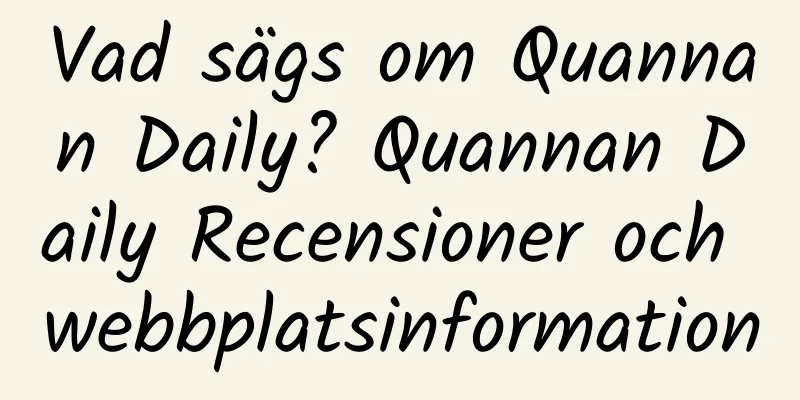 Vad sägs om Quannan Daily? Quannan Daily Recensioner och webbplatsinformation