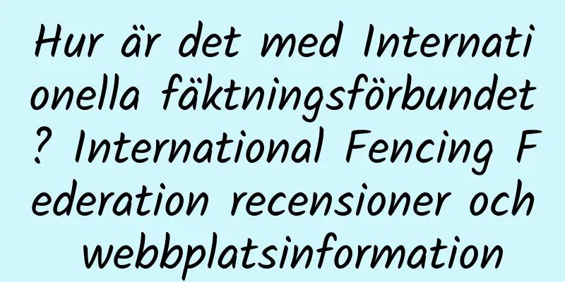 Hur är det med Internationella fäktningsförbundet? International Fencing Federation recensioner och webbplatsinformation