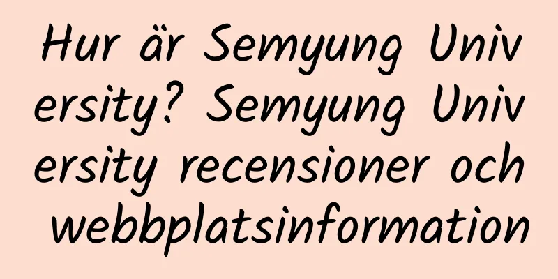 Hur är Semyung University? Semyung University recensioner och webbplatsinformation