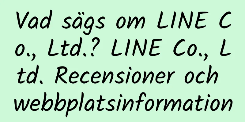 Vad sägs om LINE Co., Ltd.? LINE Co., Ltd. Recensioner och webbplatsinformation