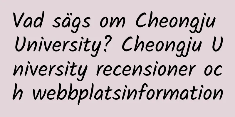 Vad sägs om Cheongju University? Cheongju University recensioner och webbplatsinformation
