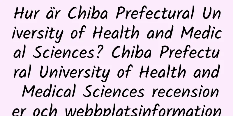 Hur är Chiba Prefectural University of Health and Medical Sciences? Chiba Prefectural University of Health and Medical Sciences recensioner och webbplatsinformation
