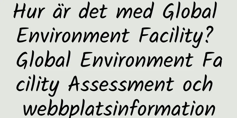 Hur är det med Global Environment Facility? Global Environment Facility Assessment och webbplatsinformation