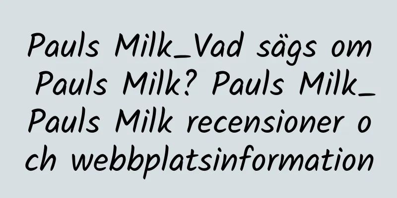 Pauls Milk_Vad sägs om Pauls Milk? Pauls Milk_Pauls Milk recensioner och webbplatsinformation
