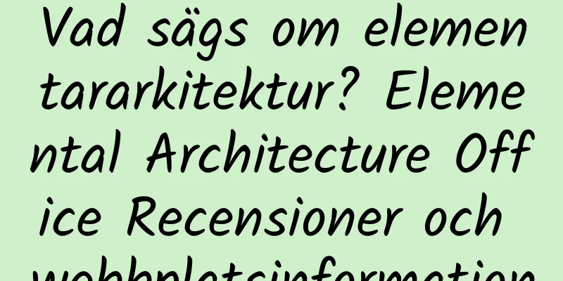 Vad sägs om elementararkitektur? Elemental Architecture Office Recensioner och webbplatsinformation
