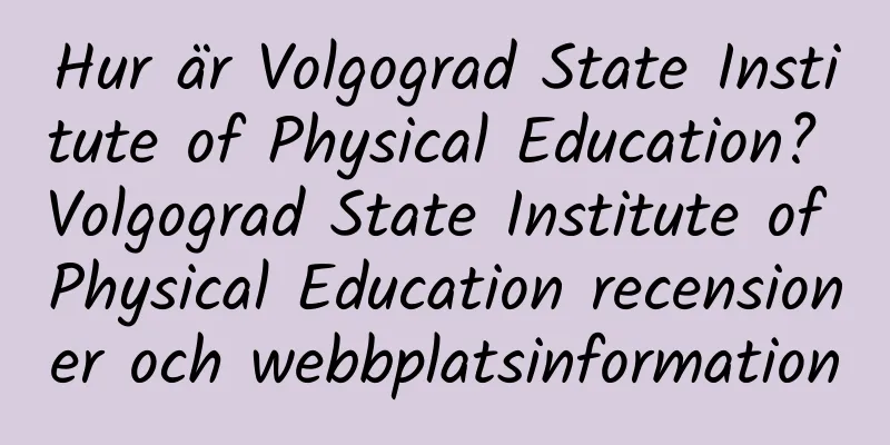 Hur är Volgograd State Institute of Physical Education? Volgograd State Institute of Physical Education recensioner och webbplatsinformation