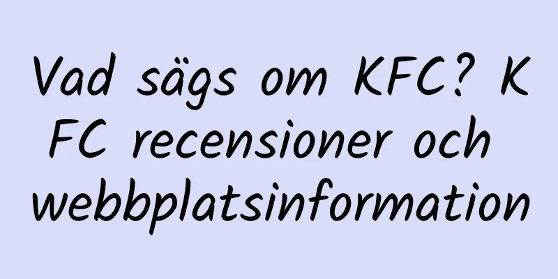 Vad sägs om KFC? KFC recensioner och webbplatsinformation