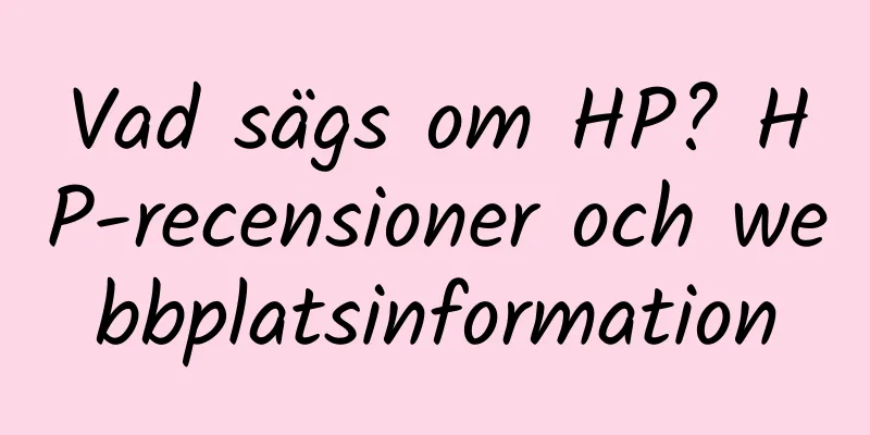 Vad sägs om HP? HP-recensioner och webbplatsinformation