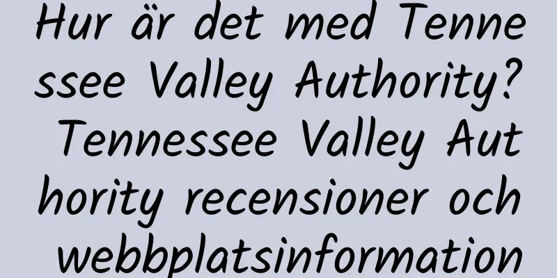 Hur är det med Tennessee Valley Authority? Tennessee Valley Authority recensioner och webbplatsinformation