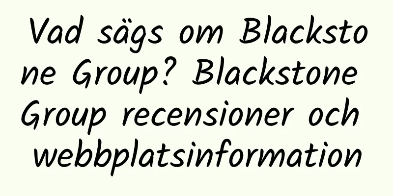 Vad sägs om Blackstone Group? Blackstone Group recensioner och webbplatsinformation