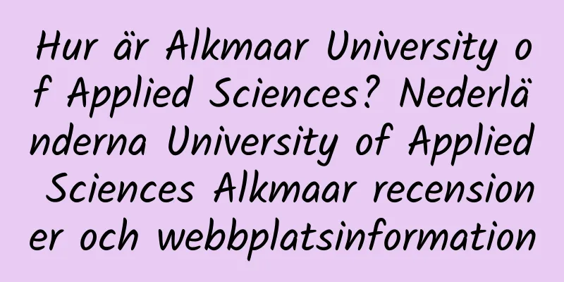 Hur är Alkmaar University of Applied Sciences? Nederländerna University of Applied Sciences Alkmaar recensioner och webbplatsinformation
