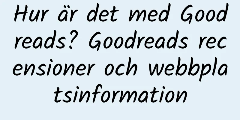 Hur är det med Goodreads? Goodreads recensioner och webbplatsinformation