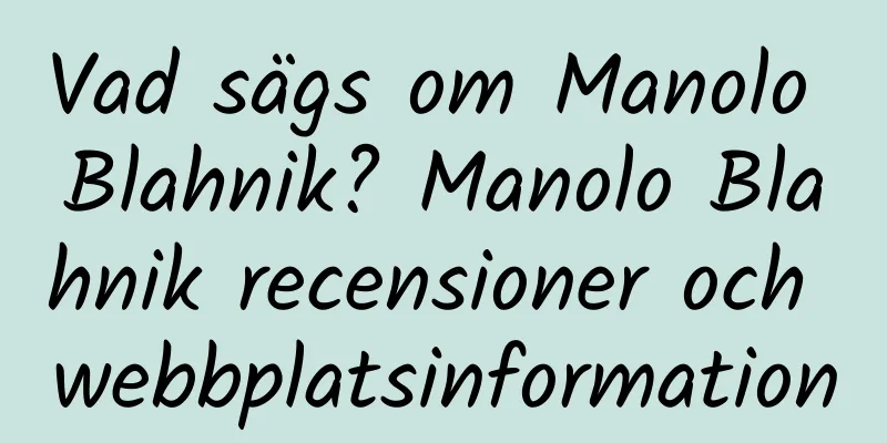 Vad sägs om Manolo Blahnik? Manolo Blahnik recensioner och webbplatsinformation