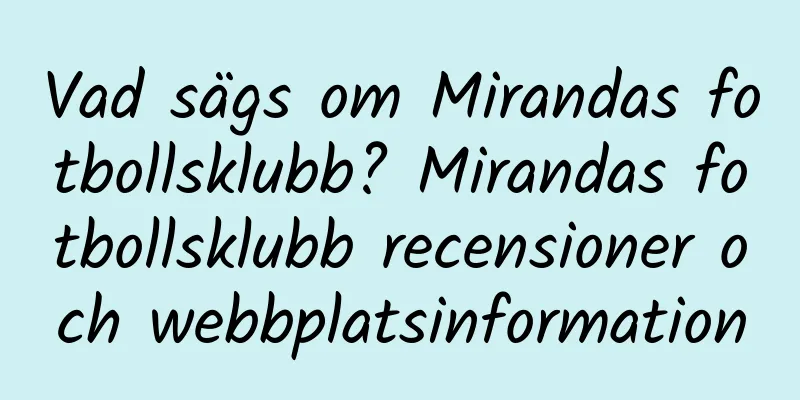 Vad sägs om Mirandas fotbollsklubb? Mirandas fotbollsklubb recensioner och webbplatsinformation