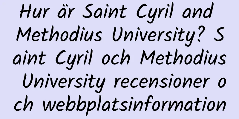 Hur är Saint Cyril and Methodius University? Saint Cyril och Methodius University recensioner och webbplatsinformation