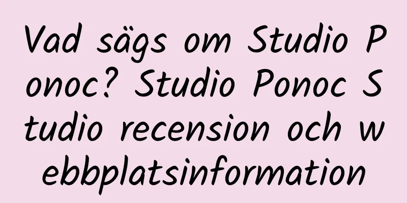 Vad sägs om Studio Ponoc? Studio Ponoc Studio recension och webbplatsinformation
