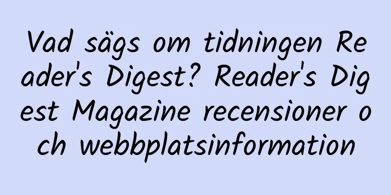 Vad sägs om tidningen Reader's Digest? Reader's Digest Magazine recensioner och webbplatsinformation