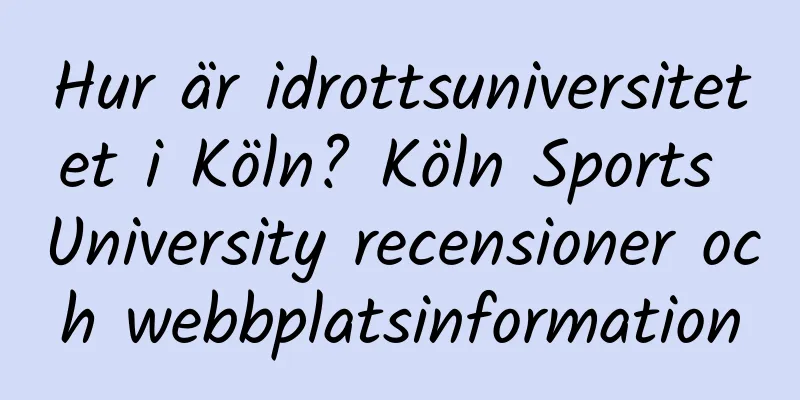 Hur är idrottsuniversitetet i Köln? Köln Sports University recensioner och webbplatsinformation