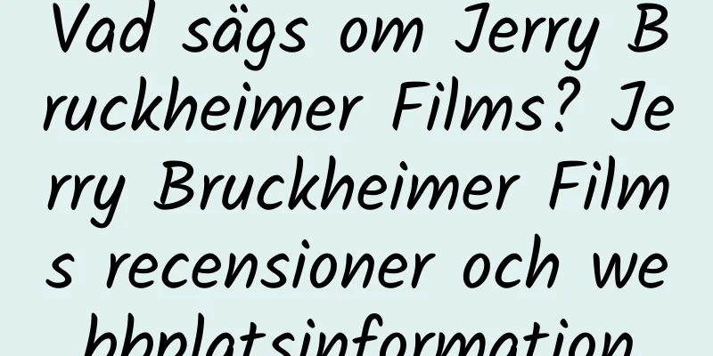 Vad sägs om Jerry Bruckheimer Films? Jerry Bruckheimer Films recensioner och webbplatsinformation