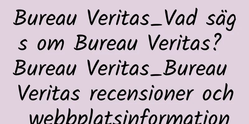 Bureau Veritas_Vad sägs om Bureau Veritas? Bureau Veritas_Bureau Veritas recensioner och webbplatsinformation