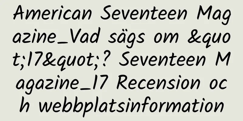 American Seventeen Magazine_Vad sägs om "17"? Seventeen Magazine_17 Recension och webbplatsinformation