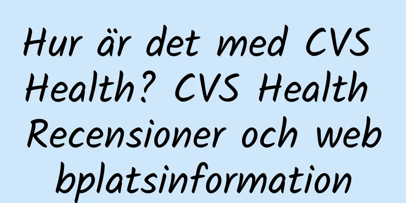 Hur är det med CVS Health? CVS Health Recensioner och webbplatsinformation