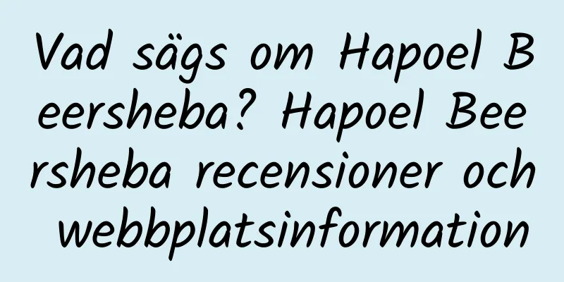 Vad sägs om Hapoel Beersheba? Hapoel Beersheba recensioner och webbplatsinformation
