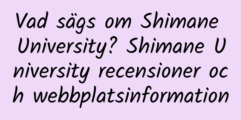 Vad sägs om Shimane University? Shimane University recensioner och webbplatsinformation
