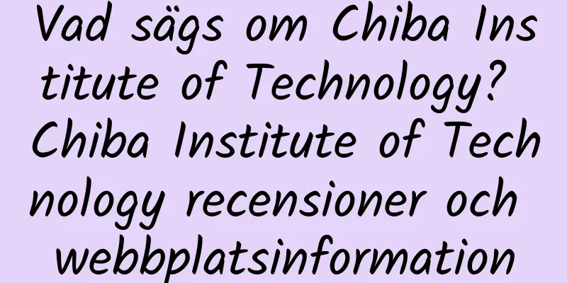 Vad sägs om Chiba Institute of Technology? Chiba Institute of Technology recensioner och webbplatsinformation