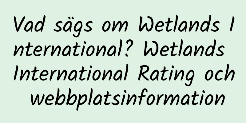 Vad sägs om Wetlands International? Wetlands International Rating och webbplatsinformation